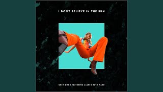 I Don&#39;t Believe In The Sun (feat. Lauren Ruth Ward)