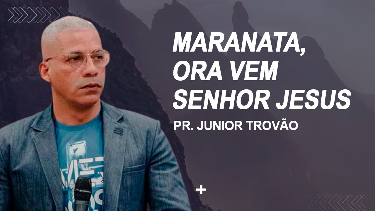 Pr. Junior Trovão // Maranata, Ora vem Senhor Jesus