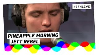 Jett Rebel - Pineapple Morning | 3FM Live