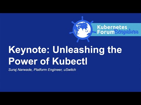 Keynote: Unleashing the Power of Kubectl - Suraj Narwade, Platform Engineer, uSwitch