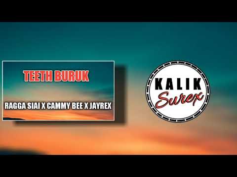 TEETH BURUK RAGGA SIAI X CAMMY BEE X JAYREX