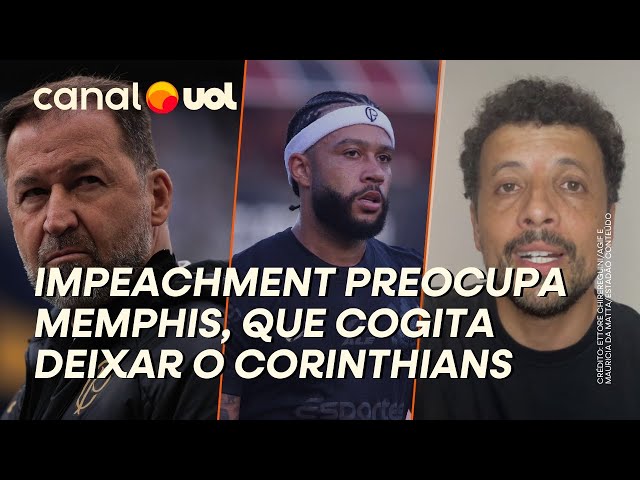 Memphis se preocupa e cogita deixar Corinthians em caso de impeachment