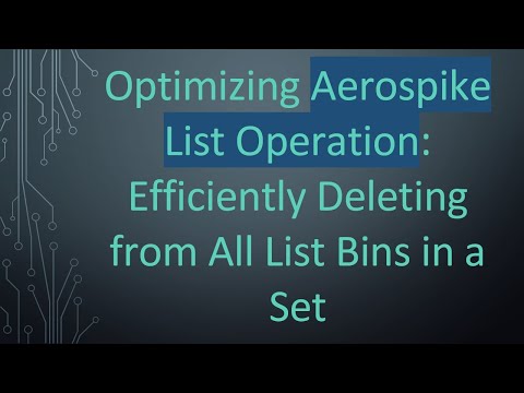 Optimizing Aerospike List Operation: Efficiently Deleting from All List Bins in a Set