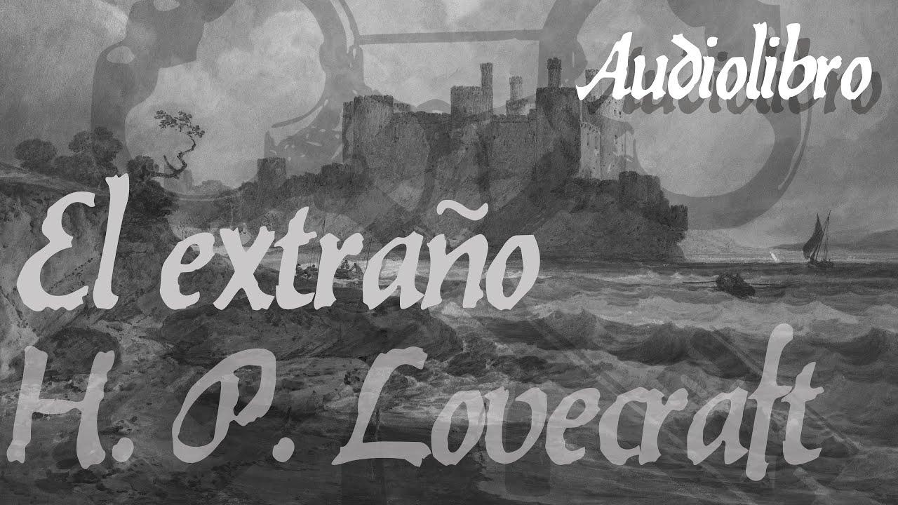 El extraño de H. P. Lovecraft. Audiolibro narrado en español. (México).