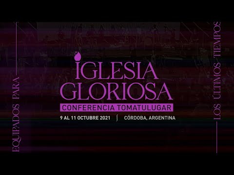 "Iglesia Gloriosa" - Conferencia TOMATULUGAR - 9 al 11 octubre 2021 - Presencial \ OnLine