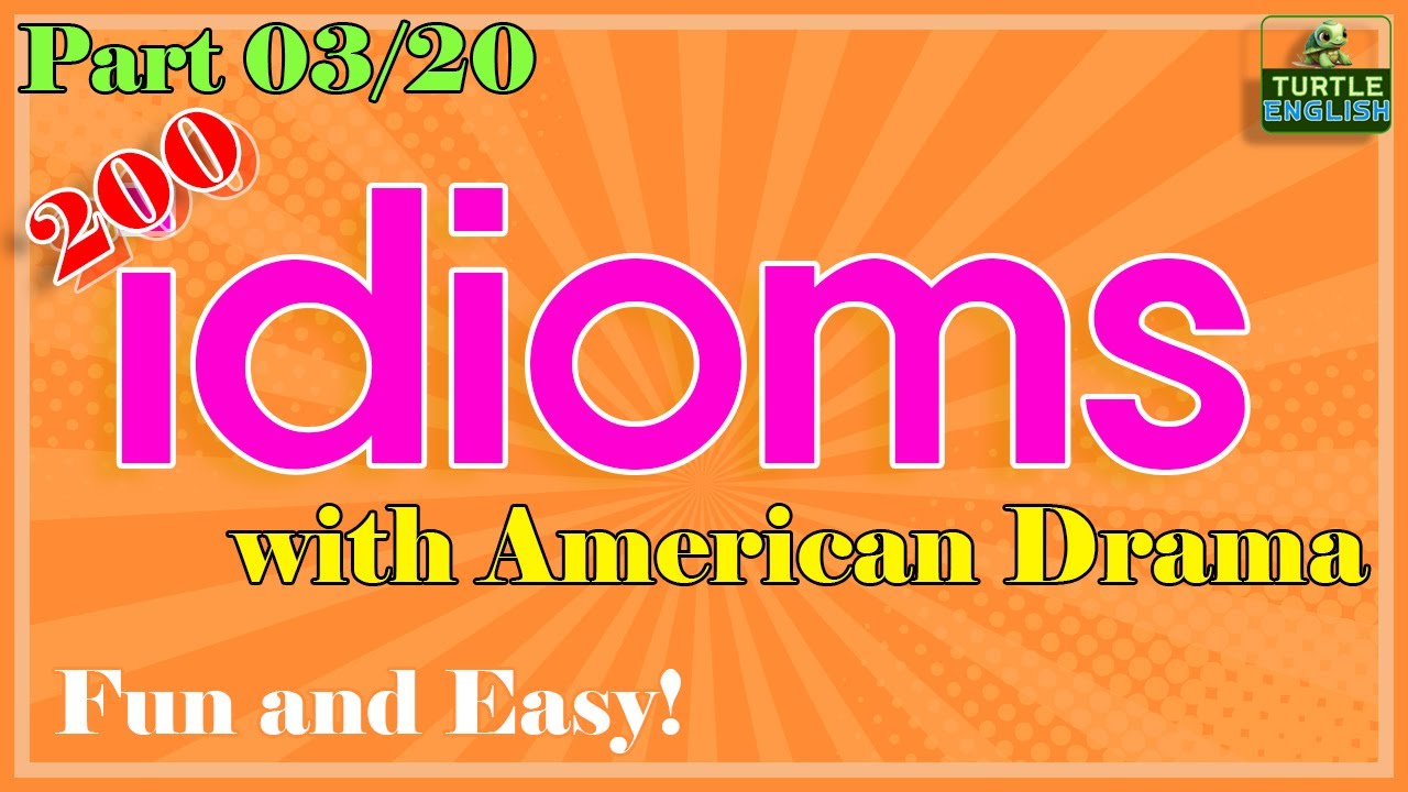 "Master 200 English Idioms with American Drama – Fun and Easy!"/Part 03/20
