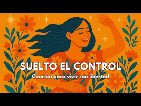 "Suelto el control" – Canción para entender y dejar ir el exceso de control