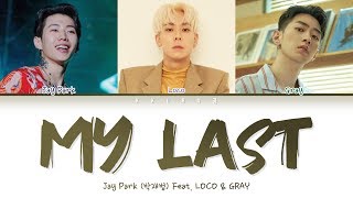 Jay Park (박재범 ) - My Last feat. Loco &amp; GRAY (Color Coded Lyrics Han/Rom/Eng/가사)