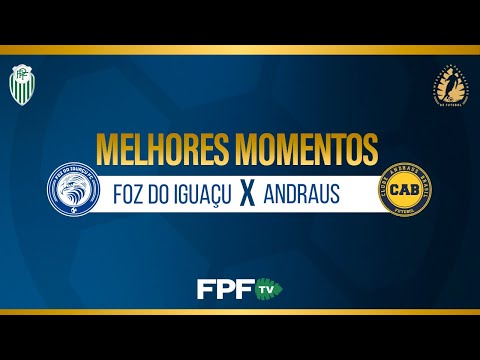 Melhores Momentos | FOZ DO IGUAÇU 3X1 ANDRAUS | PARANAENSE 2026 | Rodada 4
