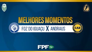 MELHORES MOMENTOS | FOZ DO IGUAÇU 3X1 ANDRAUS | PARANAENSE 2026 | RODADA 4