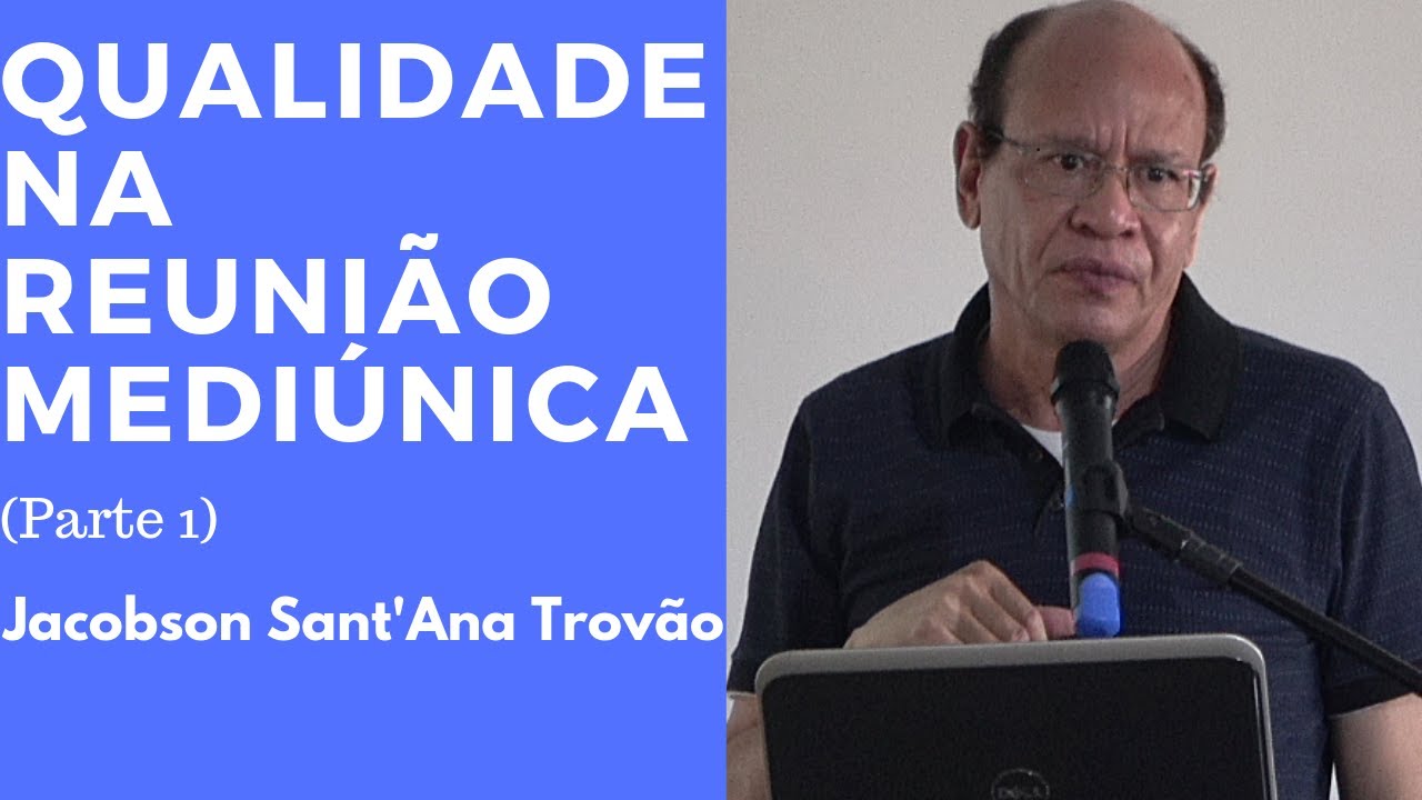 Qualidade na reunião mediúnica (Parte 1) - Jacobson Sant'Ana Trovão