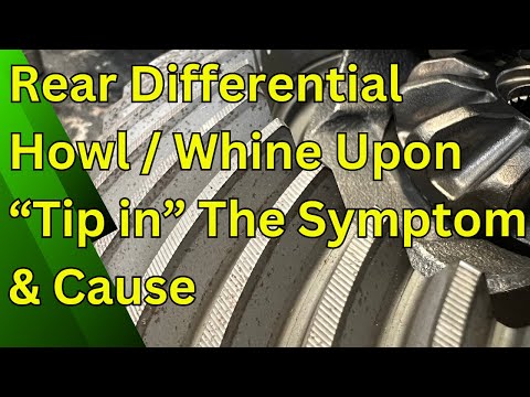 Rear Differential Howl / Whine Upon "Tip in" The Symptom & Cause