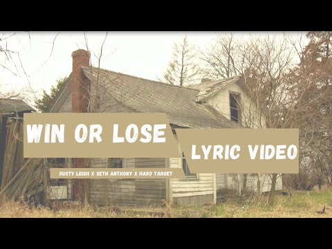 Dusty Leigh ft Seth Anthony & Hard Target - Win or Lose (Lyric Video)