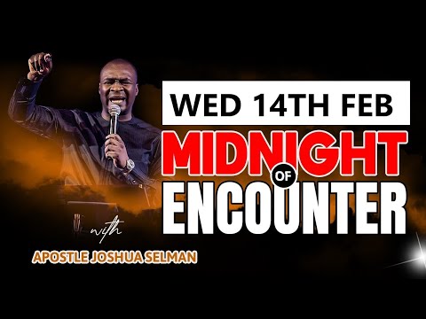 [WED 14TH FEB] MID-NIGHT OF ECOUNTER WITH APOSTLE JOSHUA SELMAN