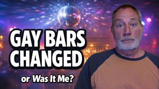 Gay Bars Aren’t the Same - My Brutal Reality at 63     4 28 2026