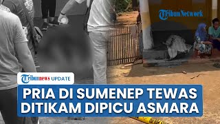 Diduga Dipicu Terbakar Cemburu, Pria di Sumenep Tewas dengan Penuh Luka di Teras Rumah Warga