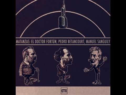 Matanzas: el doctor Fortún, Pedro Betancourt, Manuel Sanguily 
