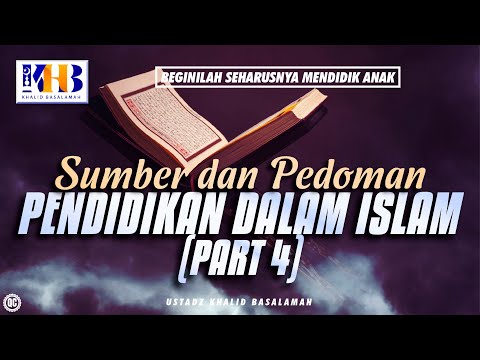 Beginilah Seharusnya Mendidik Anak #26 – Sumber dan Pedoman Pendidikan Dalam Islam (Part 4)