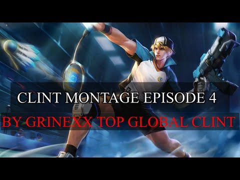 CLINT MONTAGE EPISODE 4 BY GRINEXX TOP GLOBAL CLINT - Mobile Legends