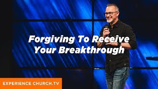 Forgiving To Receive Your Breakthrough