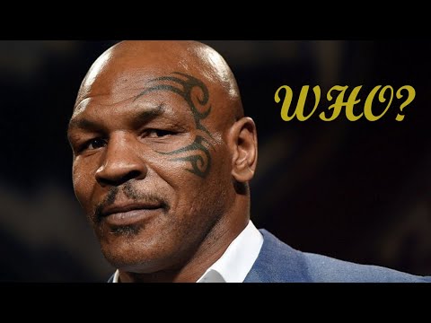 MIKE TYSON WHO?