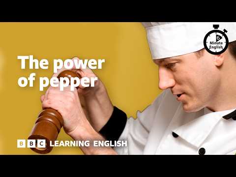 The power of pepper ⏲️ 6 Minute English