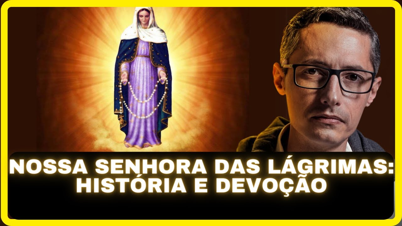 Nossa Senhora das Lágrimas: História e Devoção | Prof. Raphael Tonon