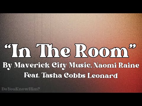 “In The Room” | by Maverick City Music, Naomi Raine, Feat. Tasha Cobbs Leonard | Lyrics