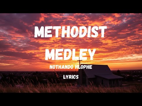 Nothando Hlophe – Methodist Medley | Full Lyrics + English Translation