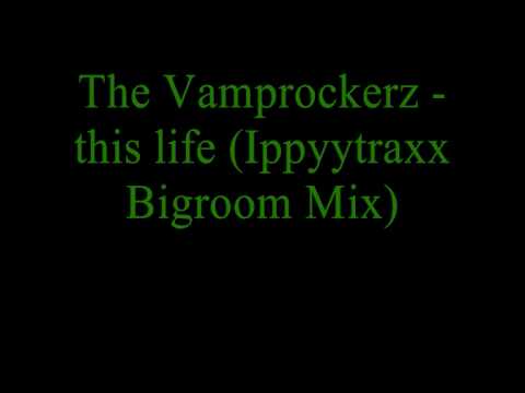 The Vamprockerz - This Life (Ippytraxx Bigroom Mix)