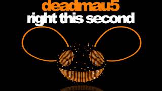 Deadmau5 - Right This Second (Original Mix) [Official Version]