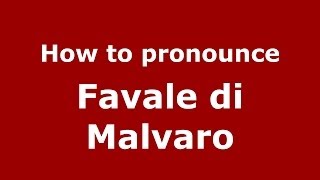 How to pronounce Favale Di Malvaro