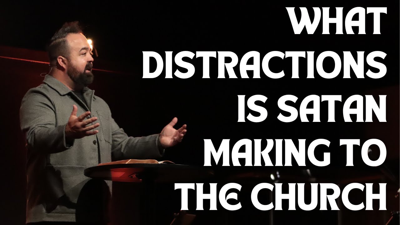 What Distractions Is Satan Making To The Church