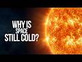 Why Is Space So Cold When the Sun Is So Hot?
