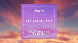Jansku - You Can Be Loved (feat. Nathan Brumley)