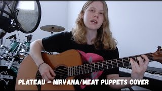 Plateau - Nirvana/Meat Puppets Cover