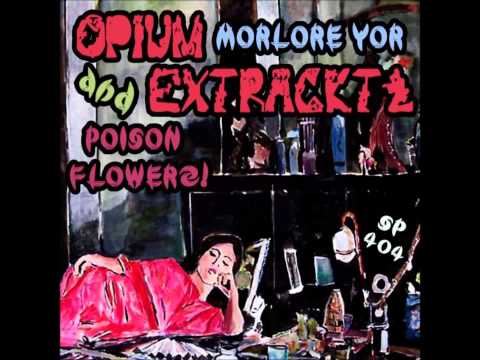 OPIUM EXTRACKTZ - MORLORE YOR & POISON FLOWERZ! [ FULL ALBUM ]
