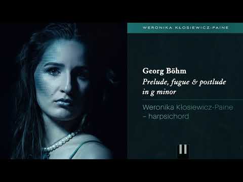 Georg Böhm - Prelude, fugue & postlude in g minor | Weronika Paine - harpsichord
