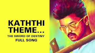 Kaththi Theme…The Sword of Destiny - Full Audio