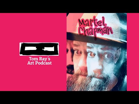 Martel Chapman: Painting And All That Jazz - S06E06 Tom Ray's Art Podcast