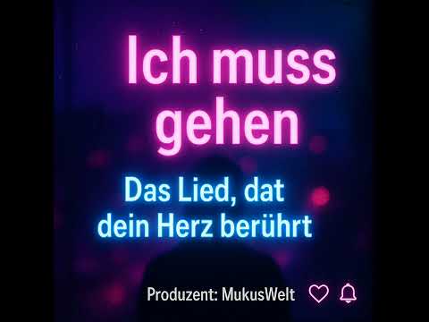 „Ich muss gehen“ – Das Lied, das dein Herz berührt! | Emotionaler Deutschpop 2025 | MukusWelt