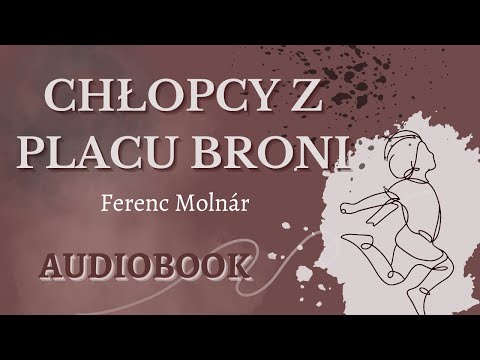Ferenc Molnár - Chłopcy z Placu Broni AUDIOBOOK Pełna Wersja Lektura Szkolna