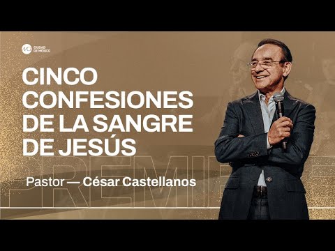 5 confesiones de la sangre | MCI Ciudad de México | Ps. César Castellanos