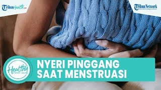 Sering Nyeri Pinggang saat Menstruasi? ini Cara Mudah Mengatasinya