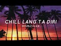 Chill - Double Click (Lyrics) Chill Lang Ta Diri (Tiktok Song)