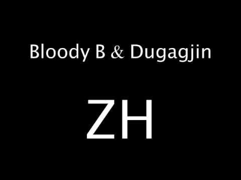 BLOODY B & DUGAGJIN - ZH (2011)