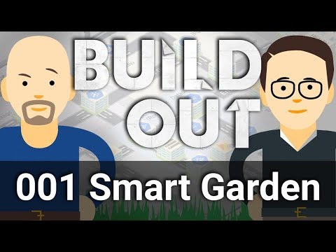 Who Can Build a Smarter Smart Garden? - Build Out #1