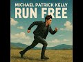 Run free - Michael Patrick Kelly
