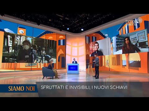 Siamo Noi, 18 maggio 2021 – Sfruttati e invisibili, ecco chi sono i nuovi schiavi