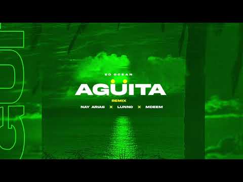 Ed Ocean, Nay Arias, Lunno, Mdeem - Agüita (Remix)